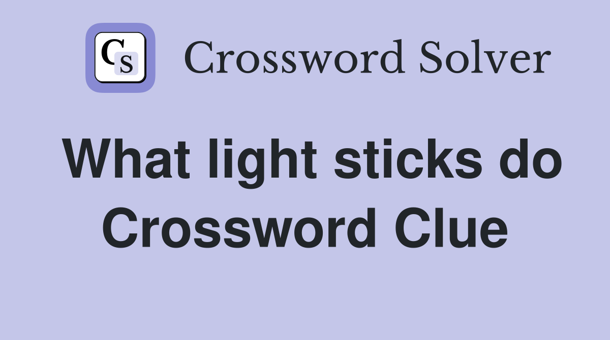 What light sticks do Crossword Clue