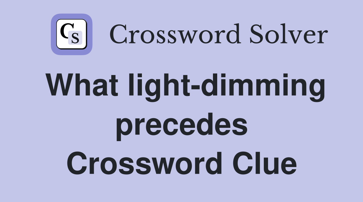 What light-dimming precedes Crossword Clue
