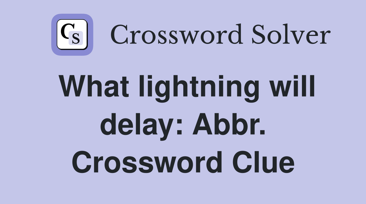 What lightning will delay: Abbr. Crossword Clue