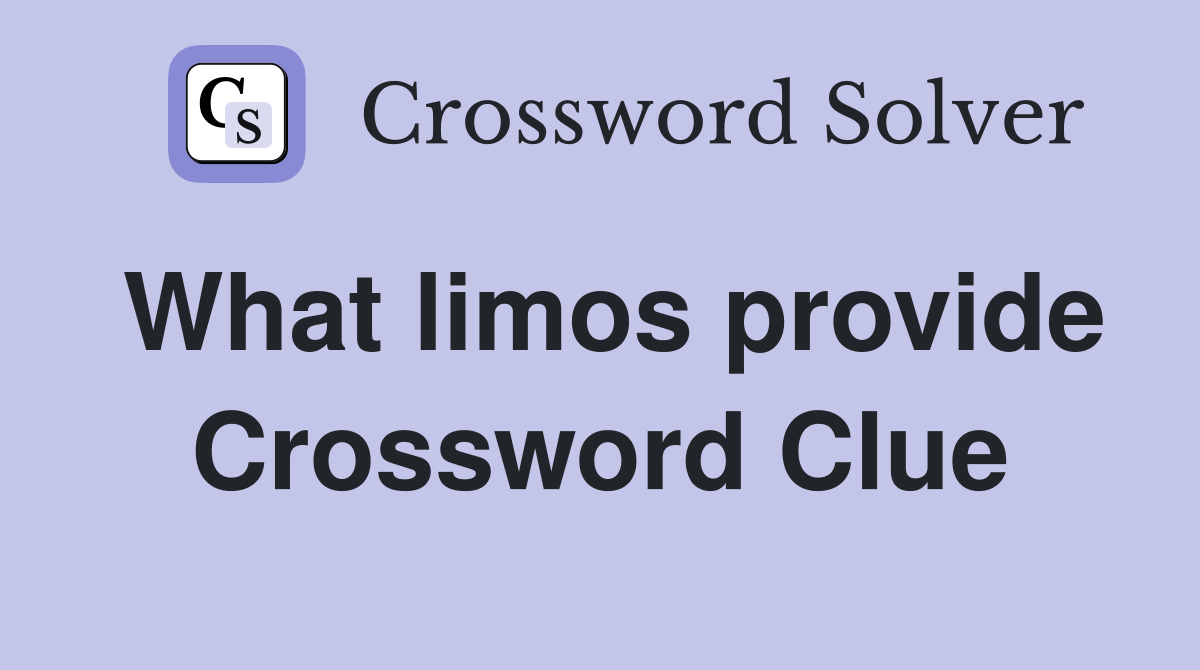 What limos provide Crossword Clue