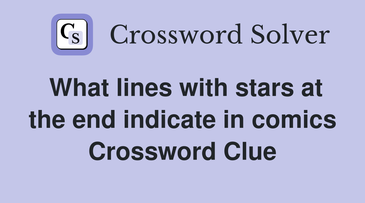 What lines with stars at the end indicate in comics Crossword Clue