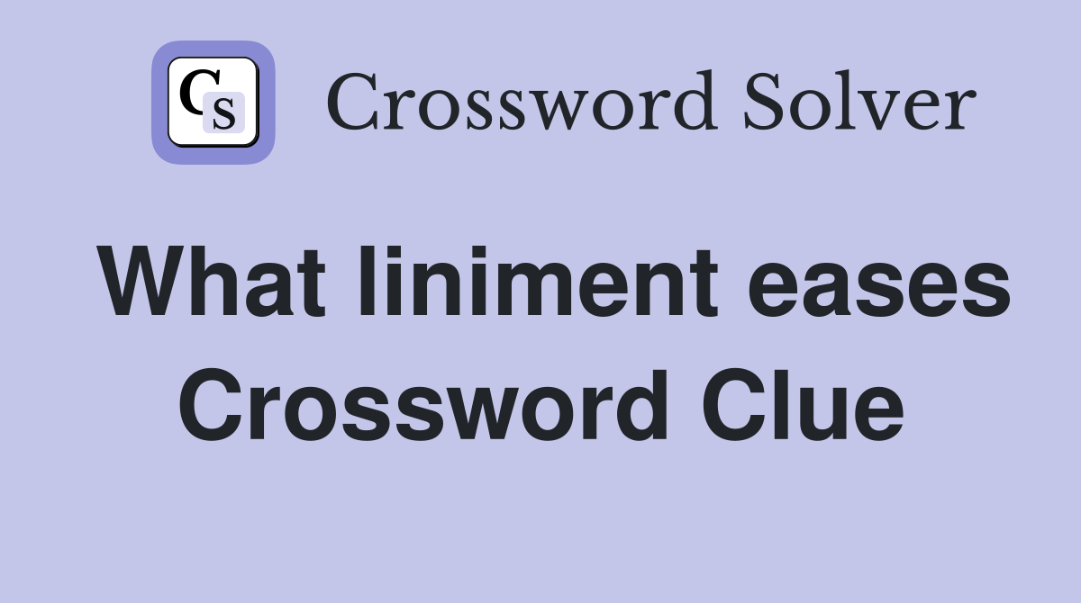 What liniment eases Crossword Clue