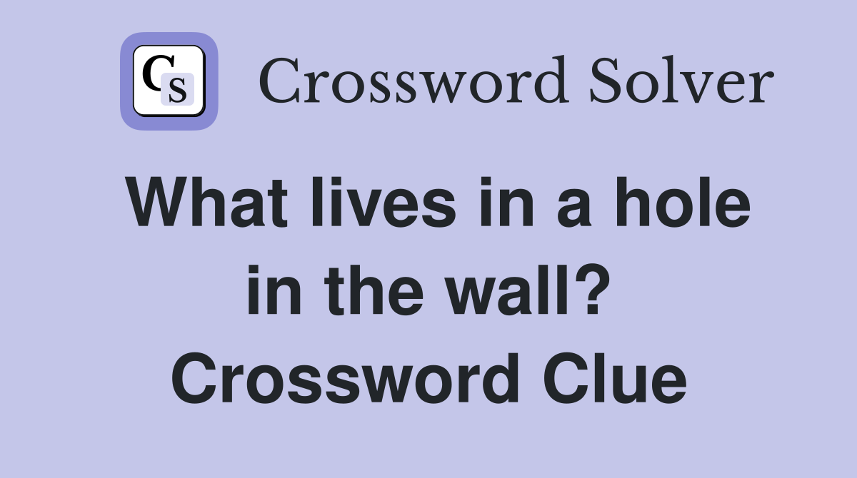 What lives in a hole in the wall? Crossword Clue