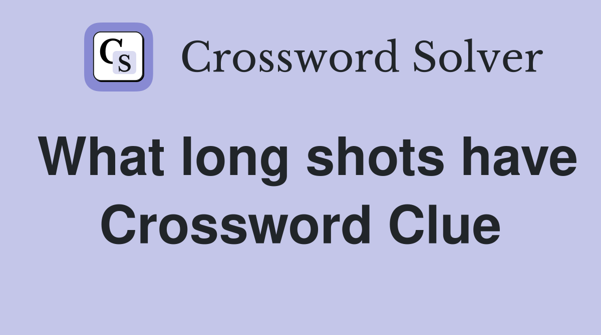 What long shots have Crossword Clue