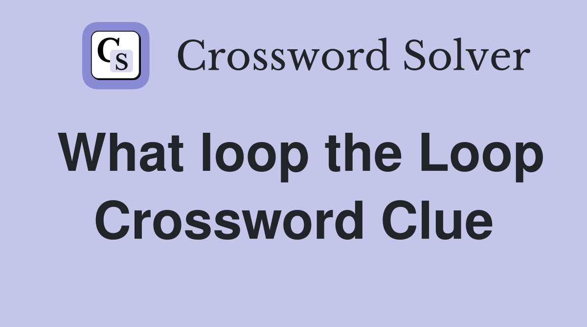 What loop the Loop Crossword Clue