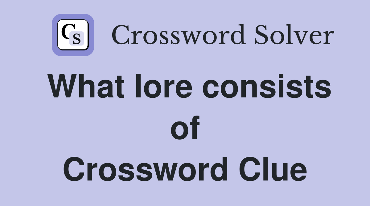 What lore consists of Crossword Clue