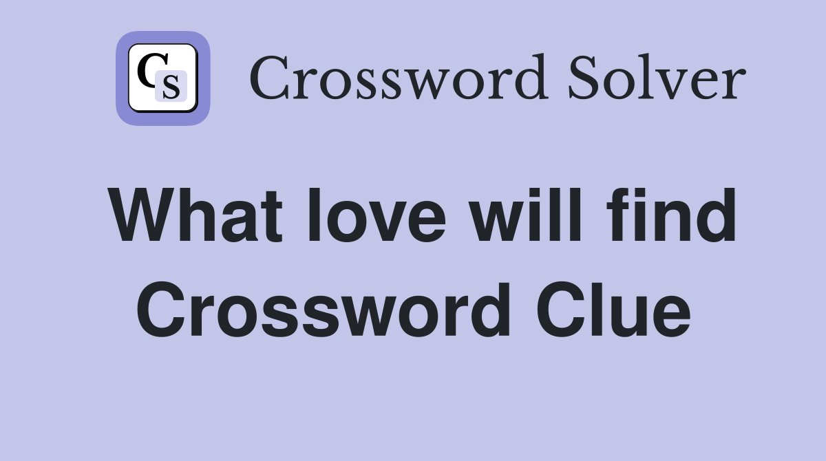 What love will find Crossword Clue