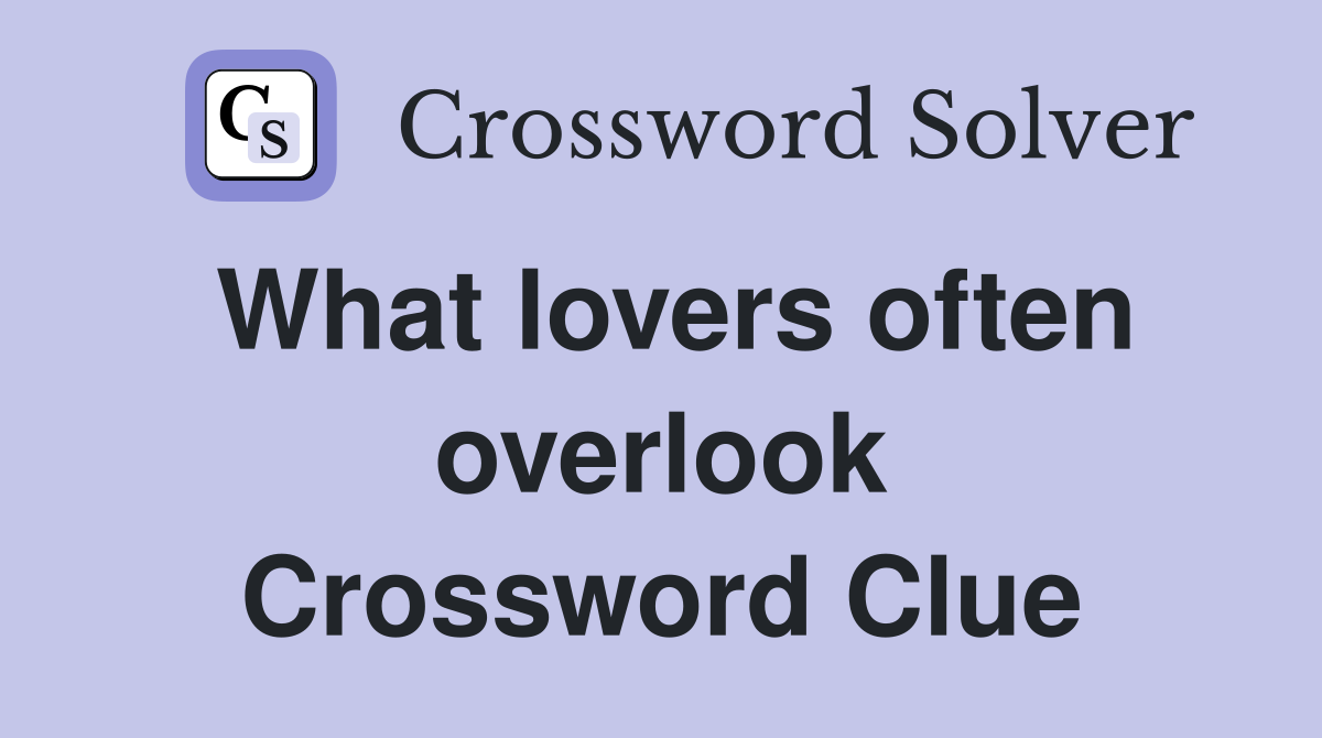 What lovers often overlook Crossword Clue