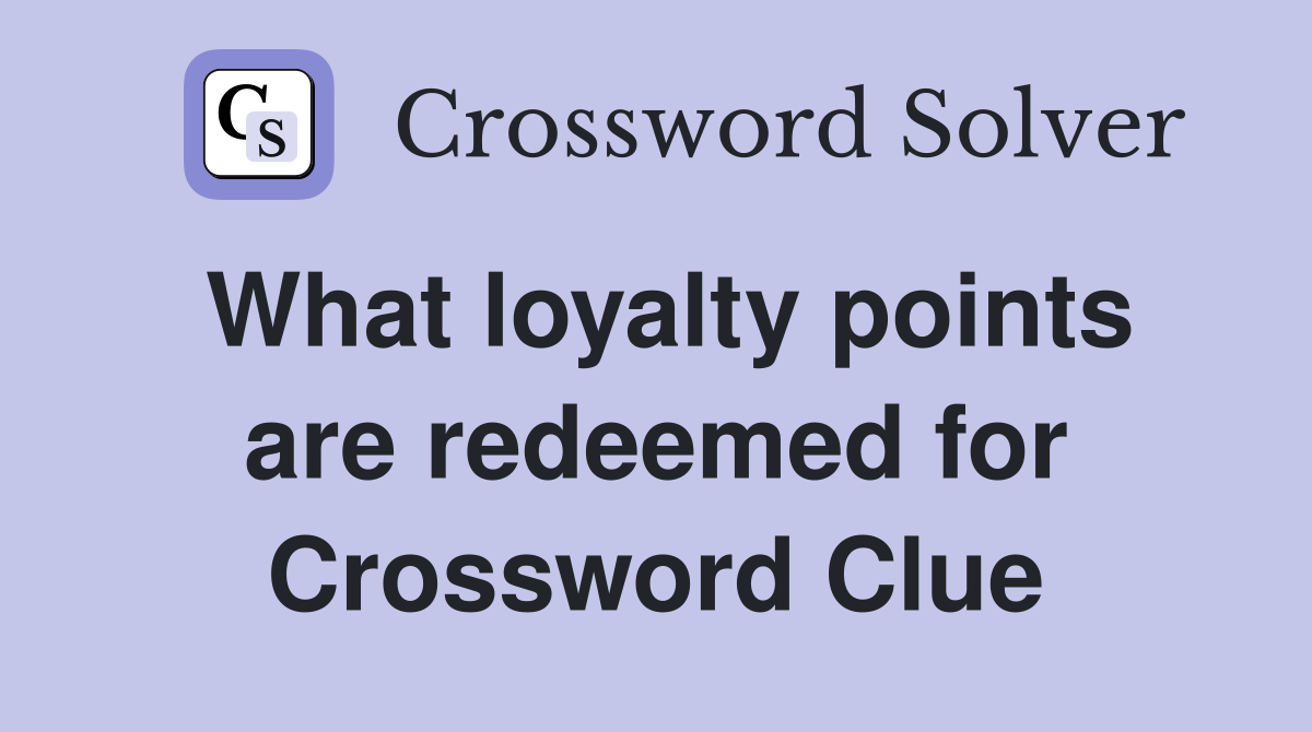 What loyalty points are redeemed for Crossword Clue