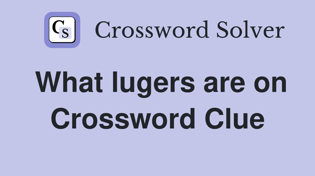 What lugers are on Crossword Clue