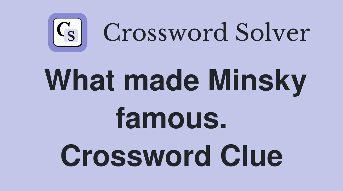 What made Minsky famous. Crossword Clue