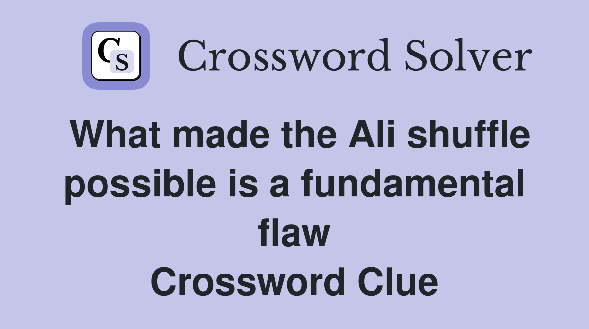 What made the Ali shuffle possible is a fundamental flaw Crossword Clue
