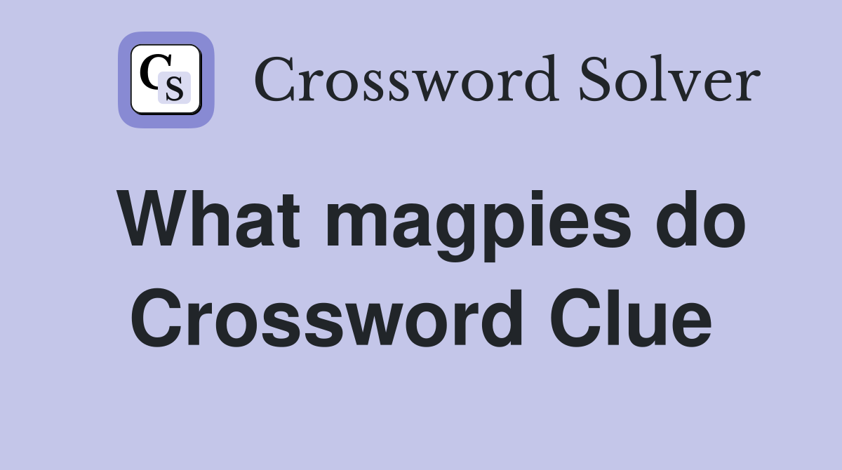 What magpies do Crossword Clue