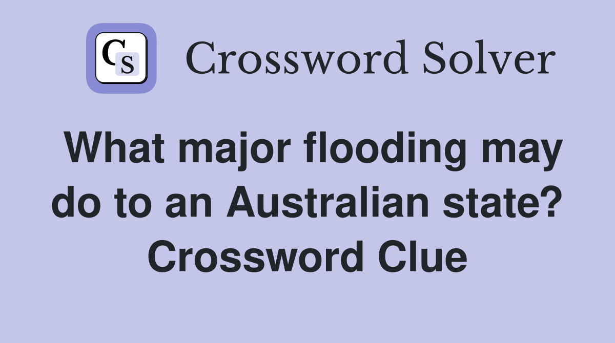 What major flooding may do to an Australian state? Crossword Clue