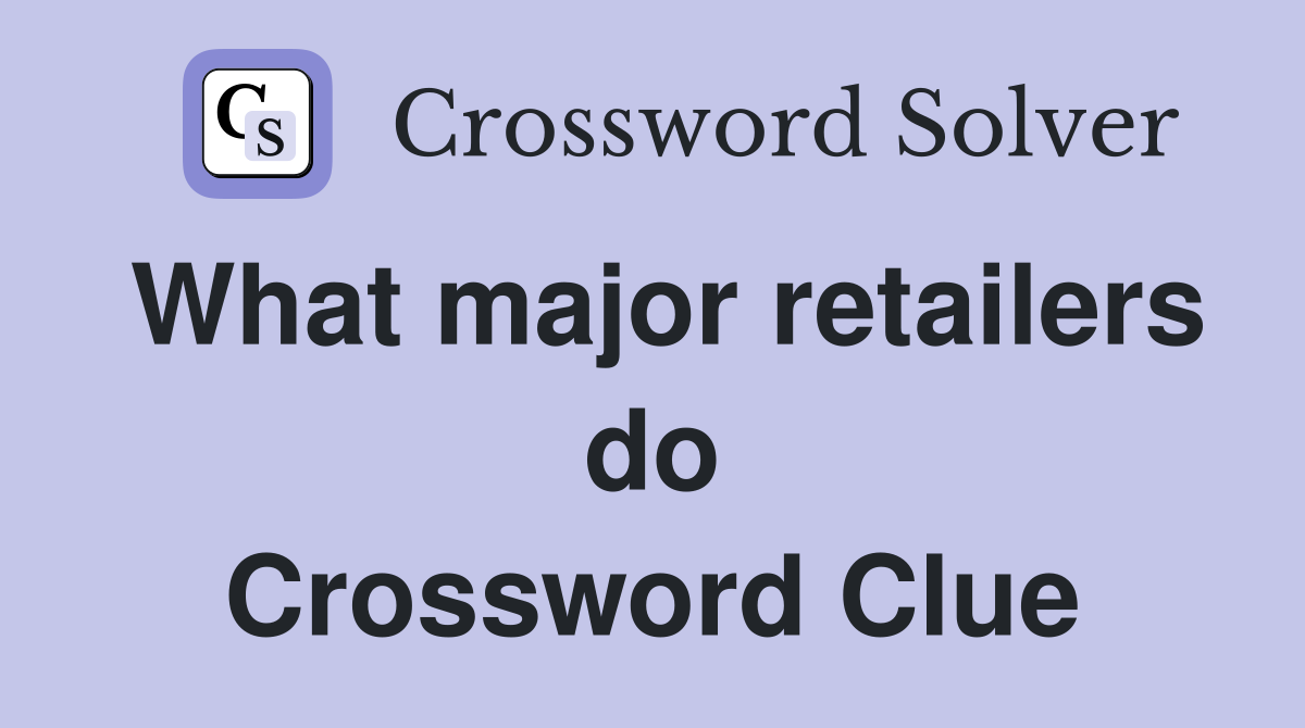 What major retailers do Crossword Clue