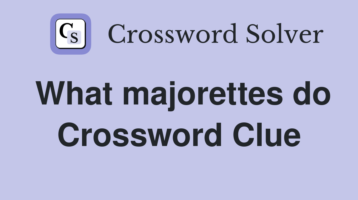 What majorettes do Crossword Clue