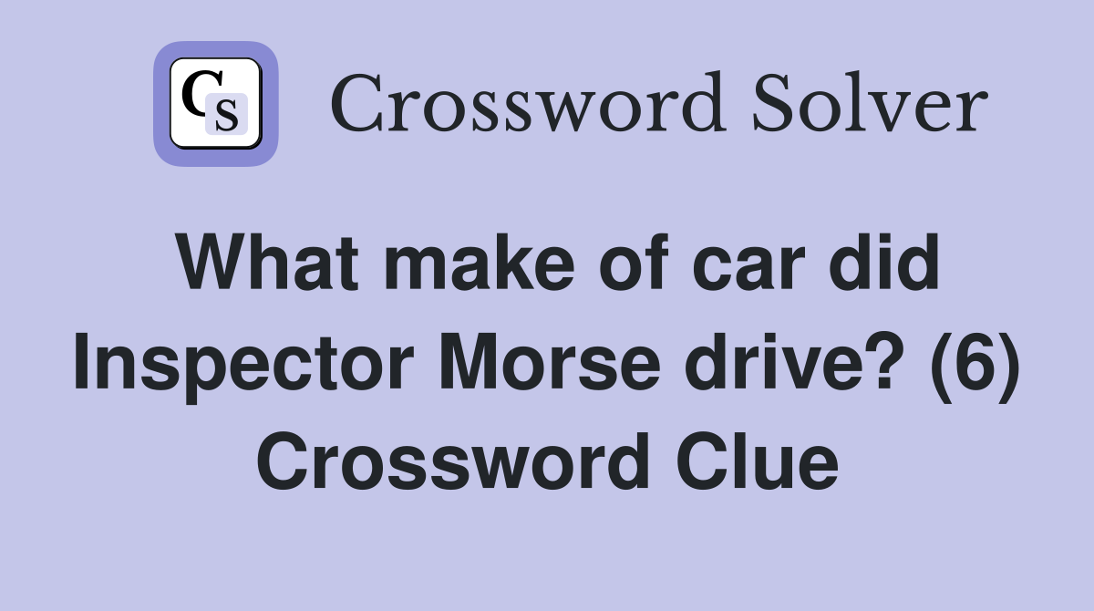 What make of car did Inspector Morse drive? (6) Crossword Clue