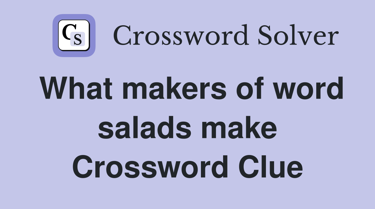 What makers of word salads make Crossword Clue