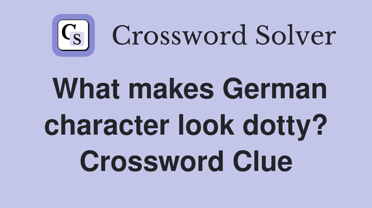 What makes German character look dotty? Crossword Clue