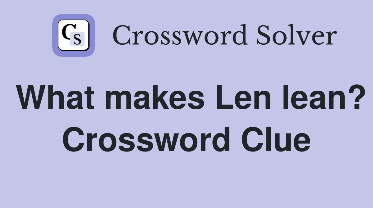 What makes Len lean? Crossword Clue