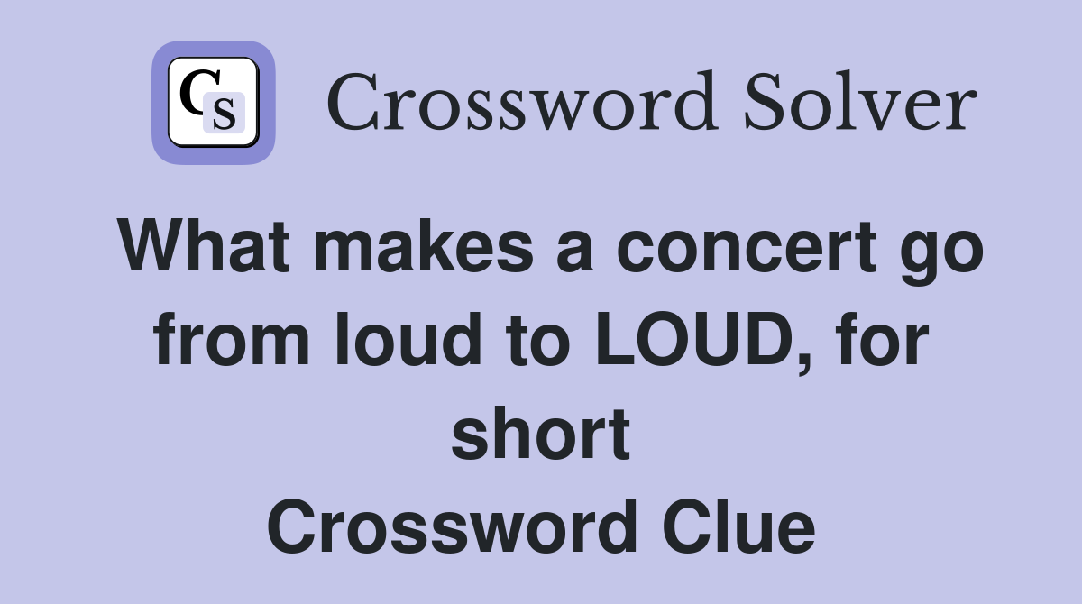 What makes a concert go from loud to LOUD, for short Crossword Clue