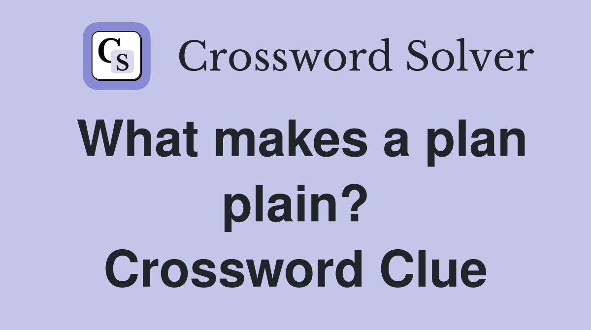 What makes a plan plain? Crossword Clue