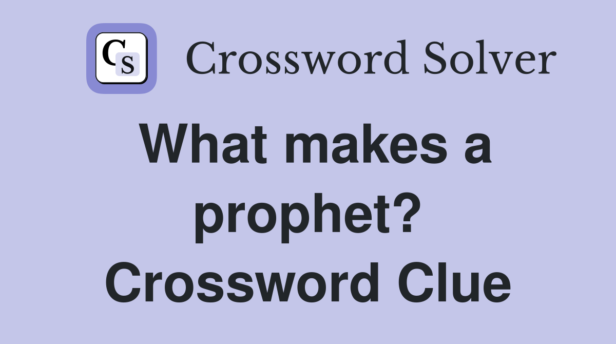 What makes a prophet? Crossword Clue