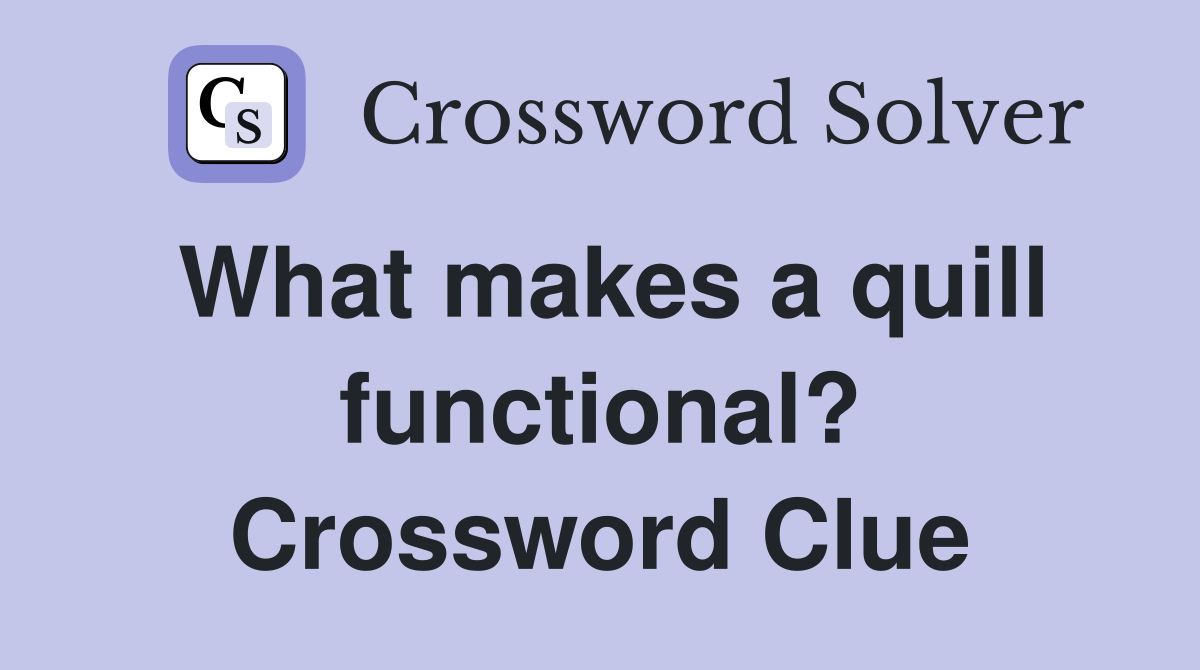 What makes a quill functional? Crossword Clue
