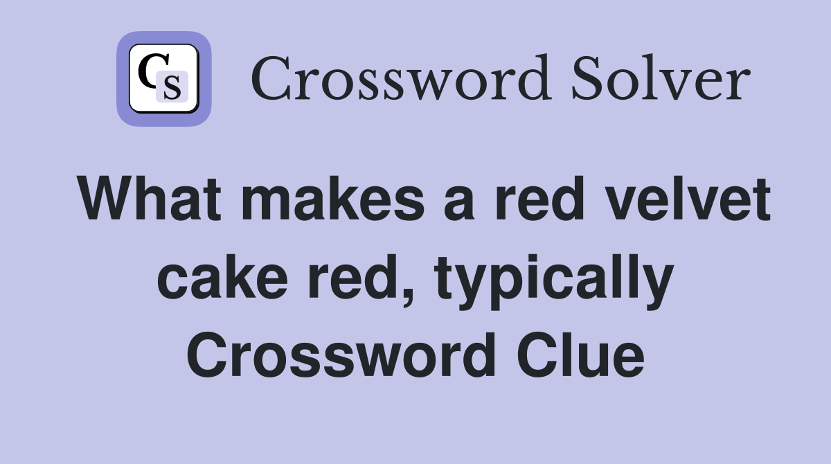 What makes a red velvet cake red, typically Crossword Clue