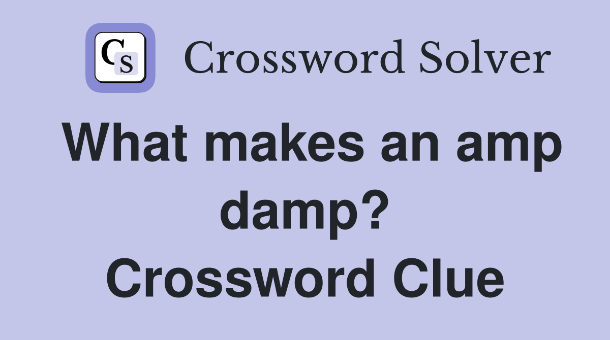 What makes an amp damp? Crossword Clue