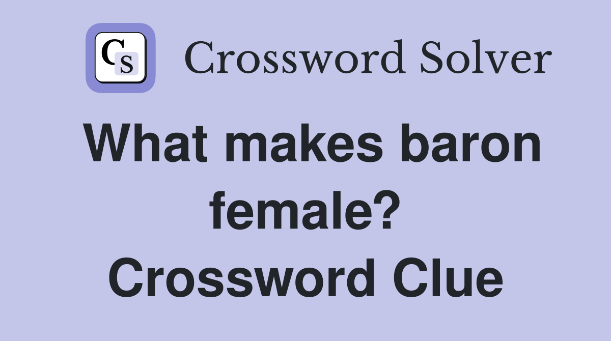 What makes baron female? Crossword Clue