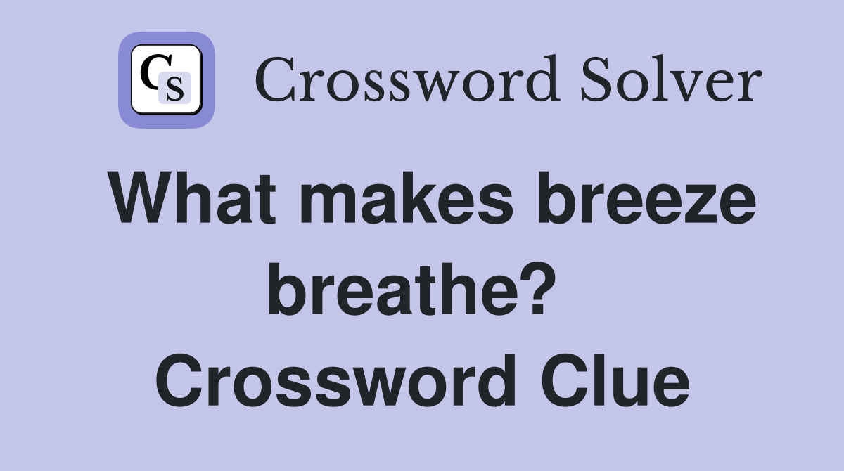 What makes breeze breathe?  Crossword Clue