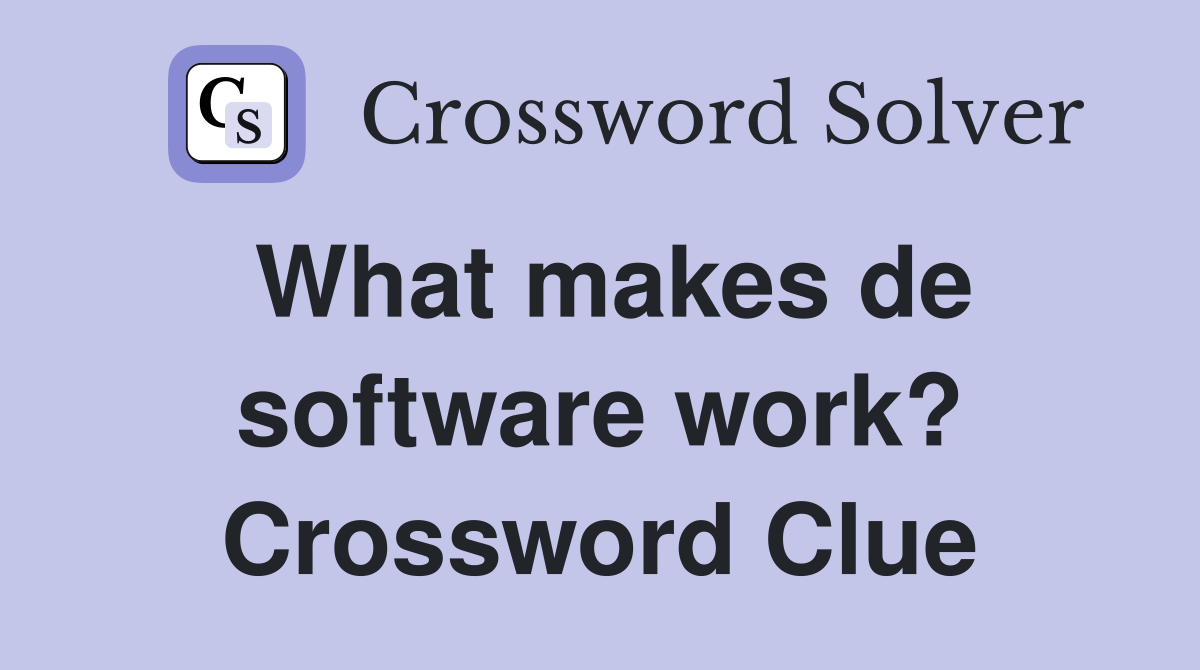 What makes de software work? Crossword Clue