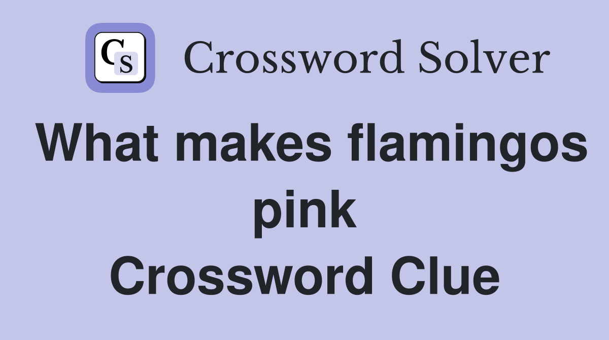 What makes flamingos pink Crossword Clue