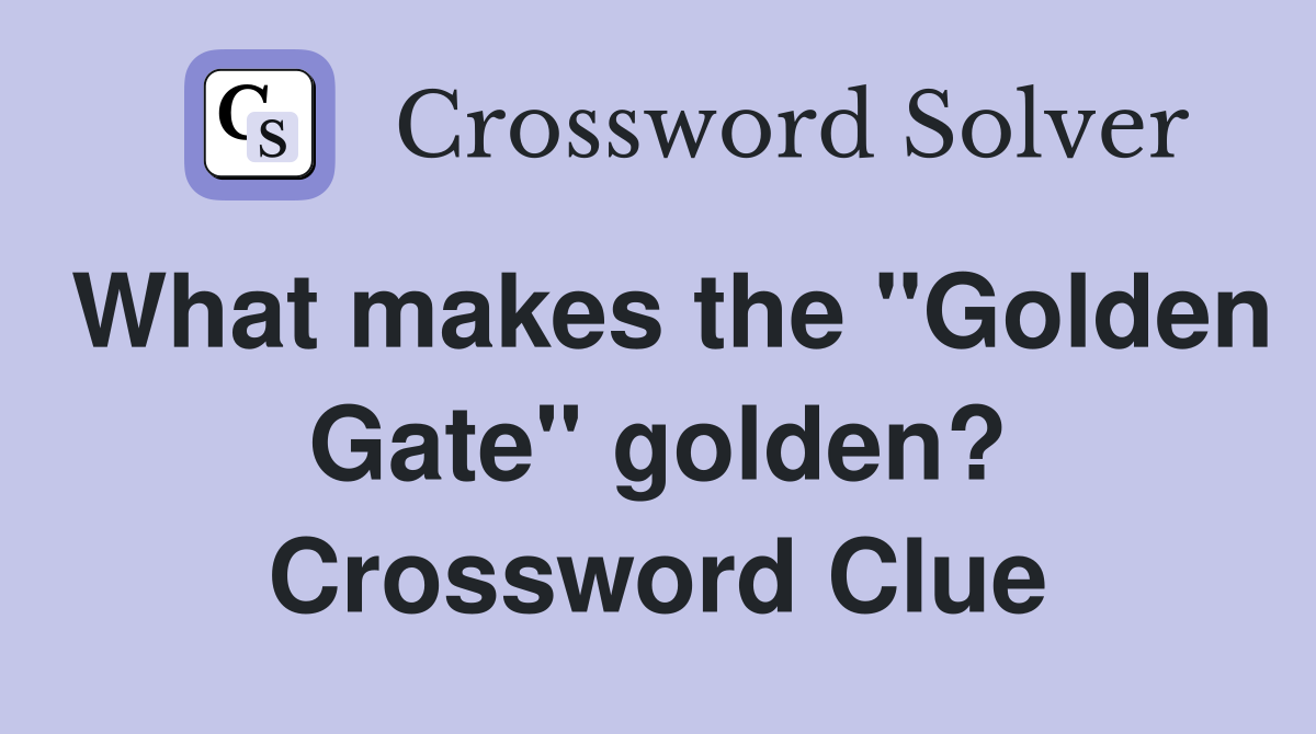 What makes the "Golden Gate" golden? Crossword Clue