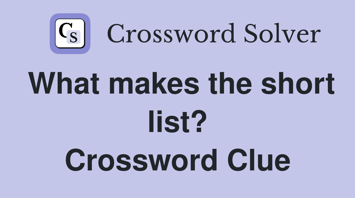 What makes the short list? Crossword Clue