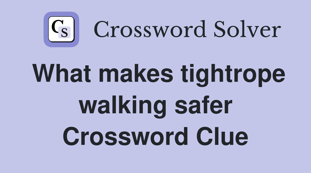 What makes tightrope walking safer Crossword Clue