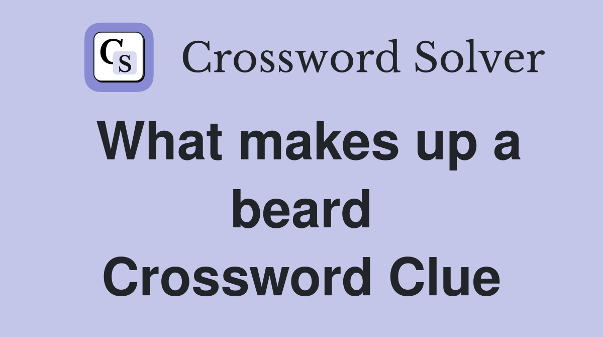 What makes up a beard Crossword Clue
