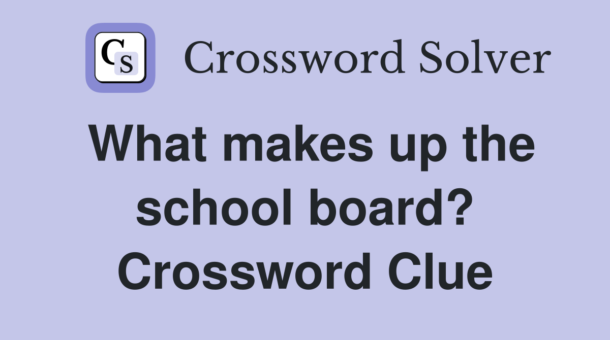 What makes up the school board? Crossword Clue