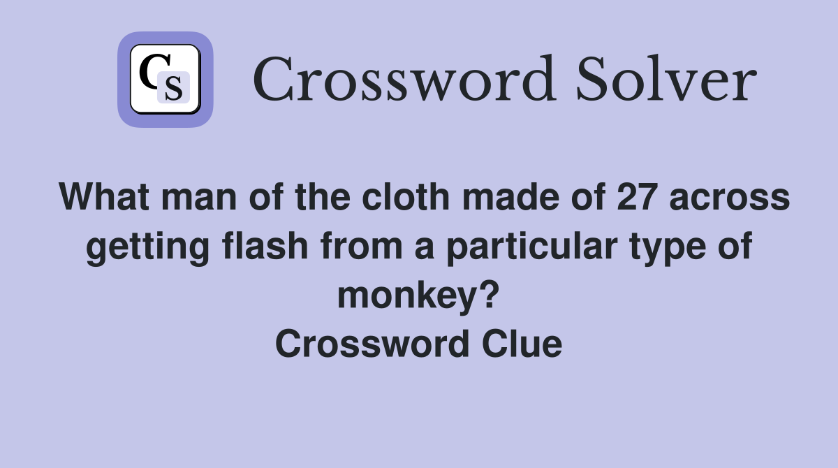 What man of the cloth made of 27 across getting flash from a particular type of monkey? Crossword Clue