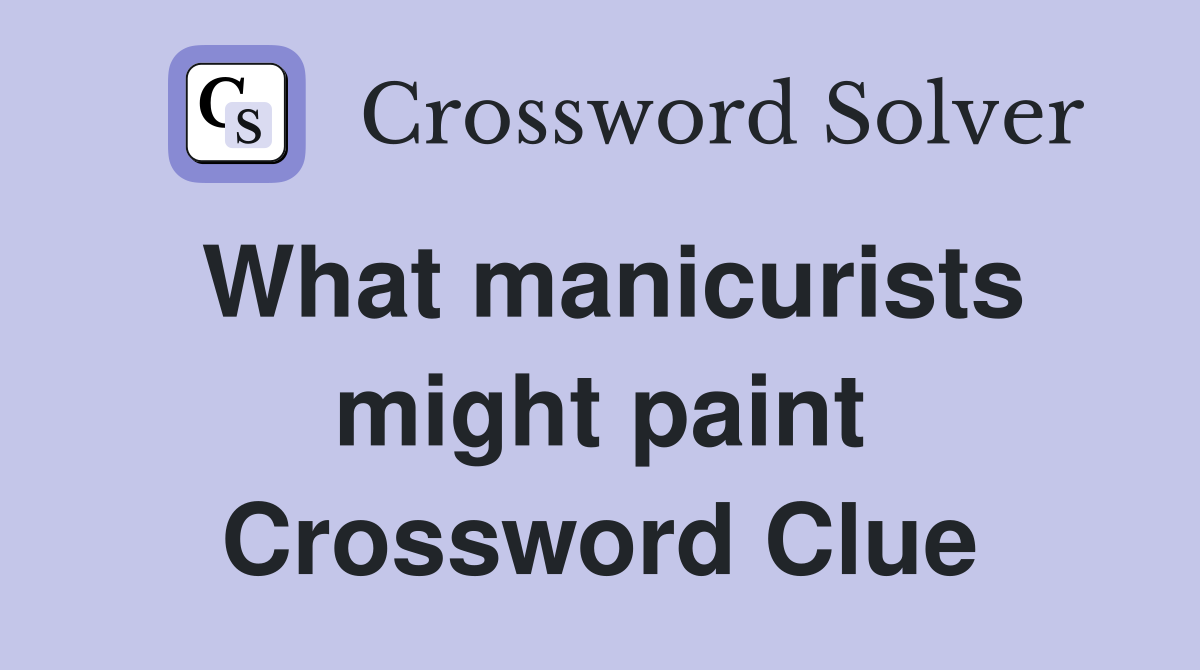 What manicurists might paint Crossword Clue