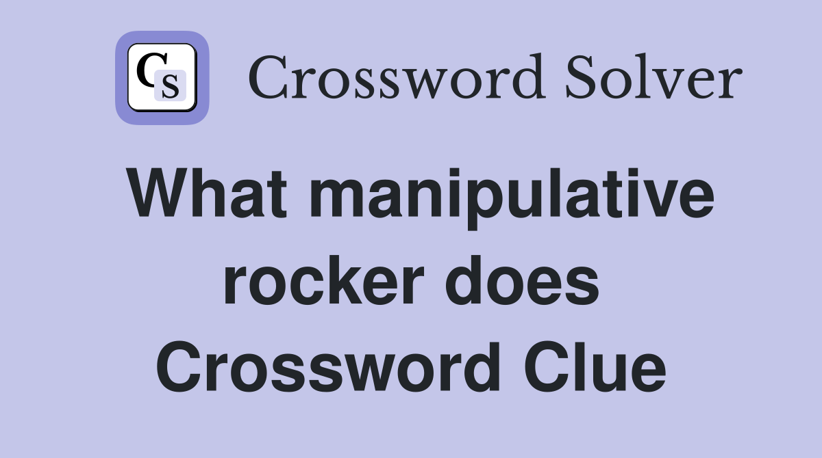 What manipulative rocker does Crossword Clue
