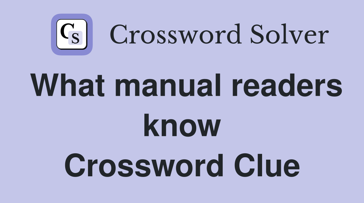 What manual readers know Crossword Clue