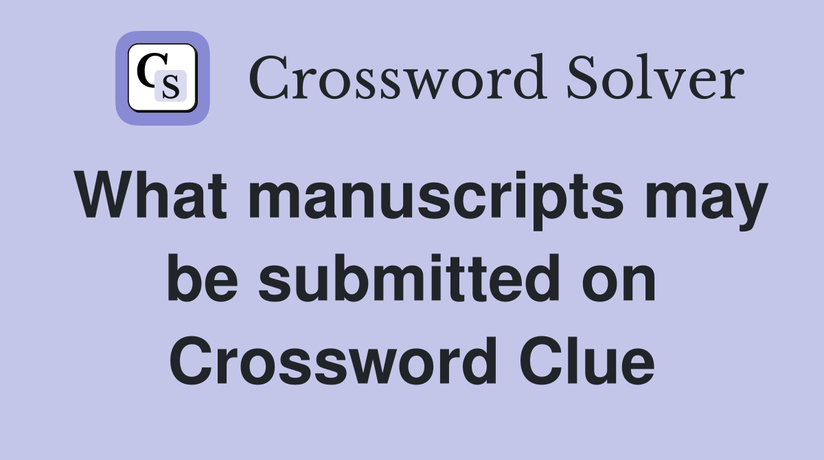 What manuscripts may be submitted on Crossword Clue
