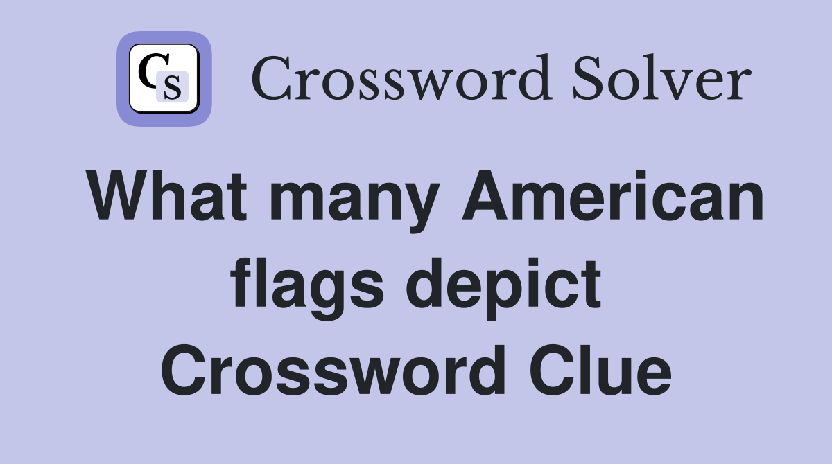 What many American flags depict Crossword Clue