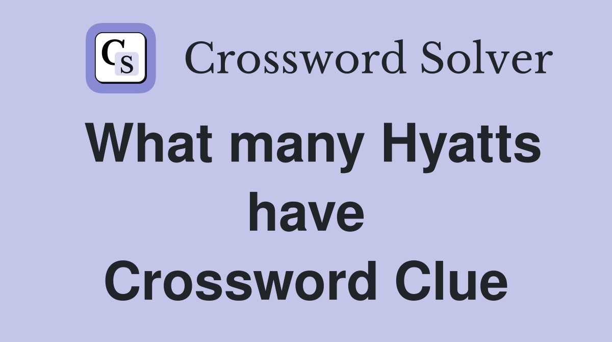 What many Hyatts have Crossword Clue