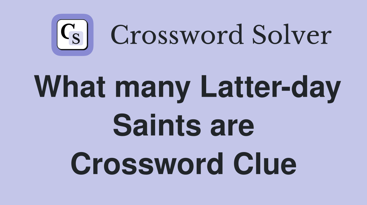 What many Latter-day Saints are Crossword Clue