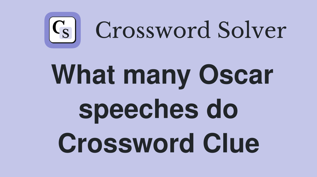 What many Oscar speeches do Crossword Clue