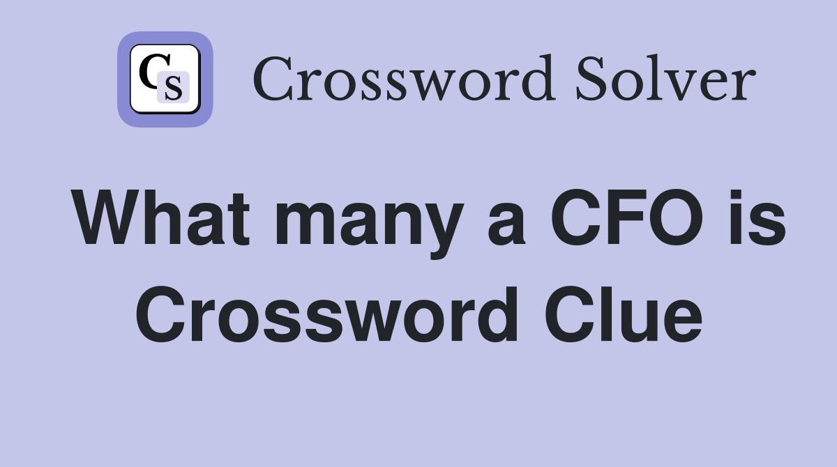 What many a CFO is Crossword Clue