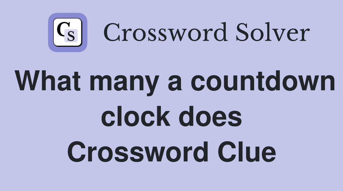 What many a countdown clock does Crossword Clue